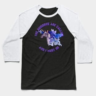 The Unicorns Are Calling and I Must Go Baseball T-Shirt